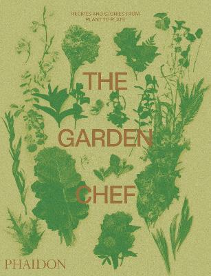 The Garden Chef: Recipes and Stories from Plant to Plate - Phaidon Editors - cover