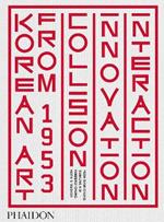 Korean art from 1953. Collision, innovation, interaction. Ediz. a colori