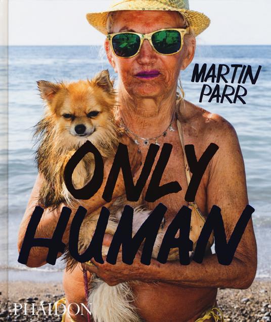Only human. Ediz. a colori - Martin Parr - copertina