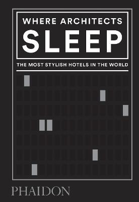 Where architects sleep. The most stylish hotels in the world - Sarah Miller - copertina