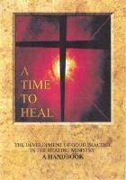 A Time to Heal (Handbook): The Development of Good Practice in the Healing Ministry