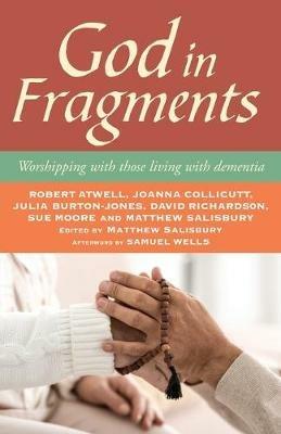 God in Fragments: Worshipping with those living with dementia - Robert Atwell,Julia Burton-Jones,Joanna Collicutt - cover
