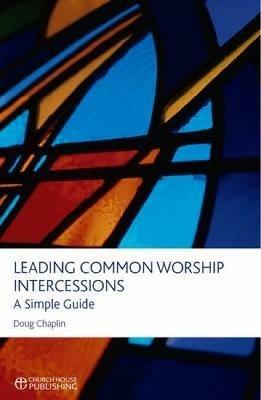 Leading Common Worship Intercessions: A Simple Guide - Doug Chaplin - cover
