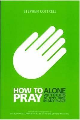 How to Pray: Alone, with Others, at Any Time, in Any Place - Stephen Cottrell - cover