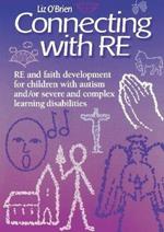 Connecting with RE: RE and faith development for children with autism and/or severe and complex learning disabilities