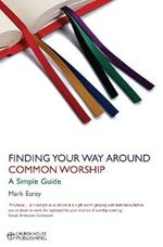 Finding Your Way Around Common Worship: A Simple Guide