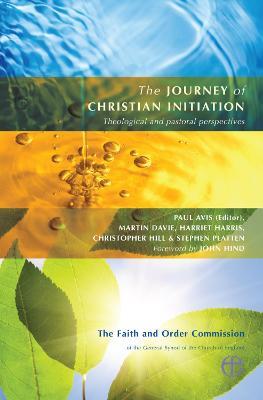 The Journey of Christian Initiation: Theological and Pastoral Perspectives - Martin Davie,Harriet Harris,Christopher Hill - cover