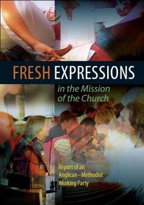 Fresh Expressions in the Mission of the Church: Report of an Anglican-Methodist working party - Church House Publishing,Angican-Methodist Working Party - cover