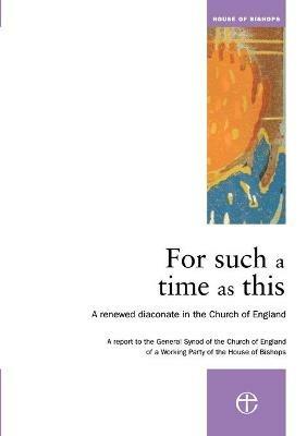 For Such a Time as This: A Renewed Diaconate in the Church of England - Archbishop's Council - cover