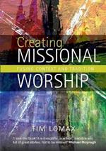 Creating Missional Worship: Fusing context and tradition