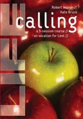 Life Calling: A 5-Session Course on Vocation for Lent - Robert Warren,Kate Bruce - cover
