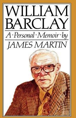 William Barclay: A Personal Memoir - James Martin - cover