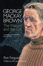 George MacKay Brown: The Wound and the Gift