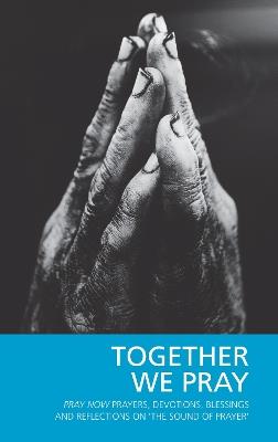 Together We Pray: Pray Now Prayers, Devotions, Blessings and Reflections on 'The Sound of Prayer' - Pray Now Group - cover