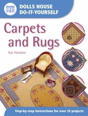 Dolls House DIY Carpets and Rugs: Step by Step Instructions for Over 25 Projects - Sue Hawkins - cover