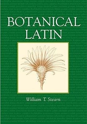 Botanical Latin: History, Grammar, Syntax, Terminology and Vocabulary - William T. Stearn - cover