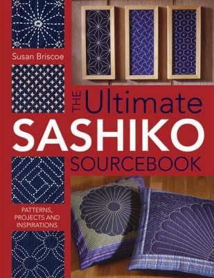 The Ultimate Sashiko Sourcebook: Patterns, Projects and Inspiration - Susan Briscoe - cover