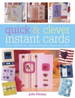 Quick and Clever Instant Cards: Over 65 Time-Saving Designs - Julie Hickey - cover