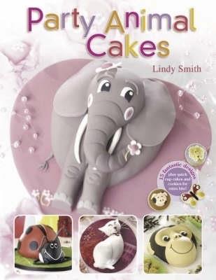 Party Animal Cakes: 15 Fantastic Designs - Lindy Smith - cover
