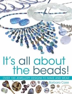 All About Beads: Over 100 Jewellery Designs to Make and Wear - Barbara Case - cover