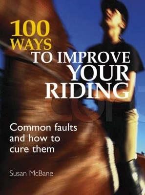 100 Ways to Improve Your Riding: Common Faults and How to Cure Them - Susan Mcbane - cover