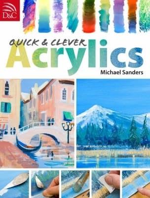 Quick and Clever Acrylics - Michael Sanders - cover