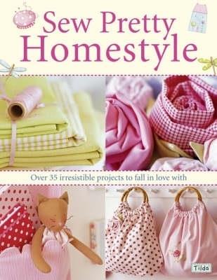 Sew Pretty Homestyle: Over 50 Irresistible Projects to Fall in Love with - Tone Finnanger - cover