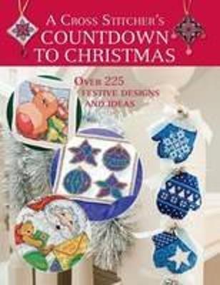 A Cross Stitcher's Countdown to Christmas: Over 225 Festive Designs and Ideas - Claire Crompton,Maria Diaz - cover