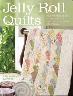 Jelly Roll Quilts: Delicious Quilts from the Latest Irresistible Strip Rolls - Pam and Nicky Lintott - cover