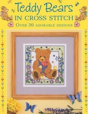 Teddy Bears in Cross Stitch: Over 30 Adorable Designs - Sue Cook,Claire Crompton,Joan Elliott - cover