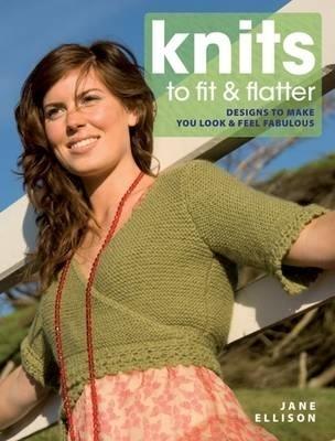 Knits to Fit and Flatter: Designs to Make You Look and Feel Fabulous - Jane Ellison - cover