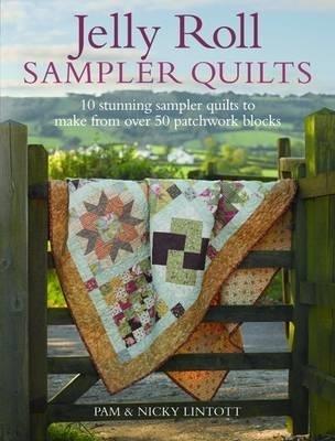 Jelly Roll Sampler Quilts: 10 Stunning Quilts to Make from 50 Patchwork Blocks - Pam Lintott,Nicky Lintott - cover