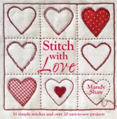 Stitch with Love: 11 Simple Stitches and Over 20 Easy-to-Sew Projects - Mandy Shaw - cover
