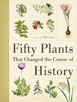 Fifty Plants That Changed the Course of History - Bill Laws - cover