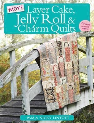 More Layer Cake, Jelly Roll and Charm Quilts - Nicky Lintott,Pam Lintott - cover