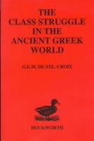 Class Struggle in the Ancient Greek World: From the Archaic Age to the Arab Conquests