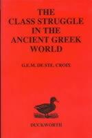 Class Struggle in the Ancient Greek World: From the Archaic Age to the Arab Conquests - G. E. M. De Ste.Croix - cover