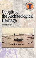 Debating the Archaeological Heritage - Robin Skeates - cover
