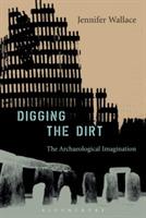 Digging the Dirt: The Archaeological Imagination - Jennifer Wallace - cover