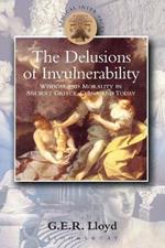 Delusions of Invulnerability: Wisdom and Morality in Ancient Greece,China and Today
