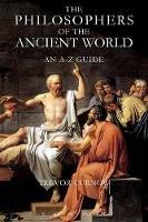 The Philosophers of the Ancient World: An A-Z Guide - Trevor Curnow - cover