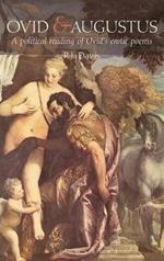 Ovid and Augustus: A Political Reading of Ovid's Erotic Poems