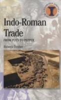 Indo-Roman Trade: From Pots to Pepper - Roberta Tomber - cover