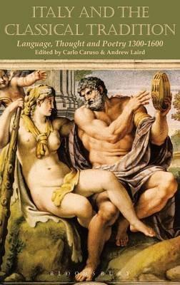 Italy and the Classical Tradition: Language, Thought and Poetry 1300-1600 - cover