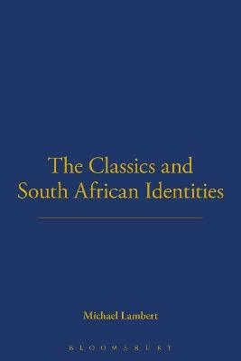 The Classics and South African Identities - Michael Lambert - cover