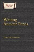 Writing Ancient Persia - Thomas Harrison - cover