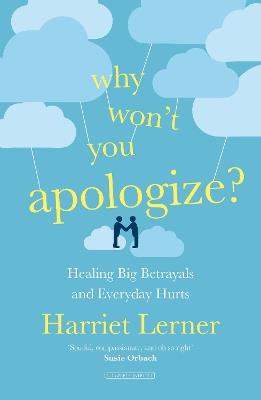 Why Won't You Apologize?: Healing Big Betrayals and Everyday Hurts - Harriet Lerner - cover