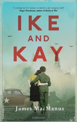 Ike and Kay - James MacManus - cover