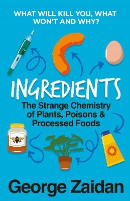 Ingredients: The Strange Chemistry of Plants, Poisons and Processed Foods - George Zaidan - cover