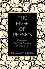 The Edge of Physics: Dispatches from the Frontiers of Cosmology
